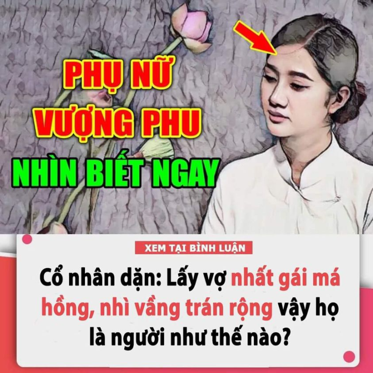 Cổ nhân dặn: “Lấy vợ nhất gái má hồng, nhì vầng trán rộng” vậy họ là người như thế nào?