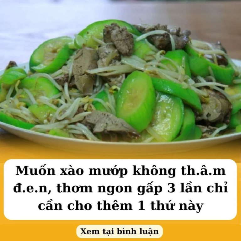 Muốn xào mướp không th.â.m đ.e.n, thơm ngon gấp 3 lần chỉ cần cho thêm 1 thứ này