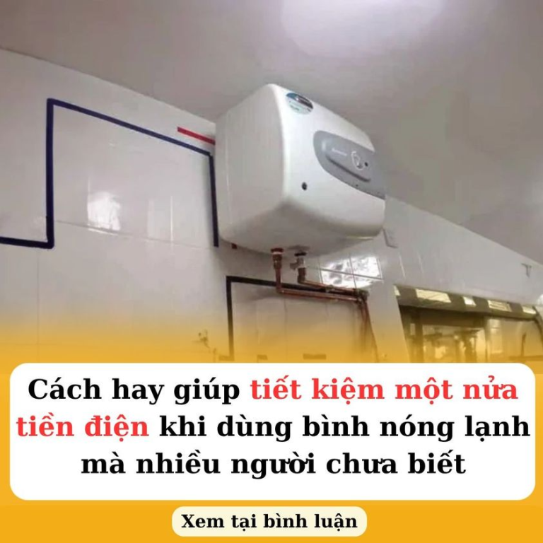 Cách hay giúp tiết kiệm một nửa tiền điện khi dùng bình nóng lạnh mà nhiều người chưa biết