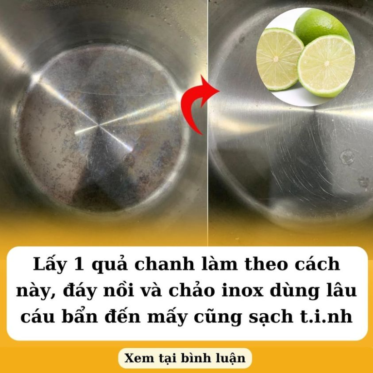 Lấy 1 quả chanh làm theo cách này, đáy nồi và chảo inox dùng lâu cáu bẩn đến mấy cũng sạch tinh