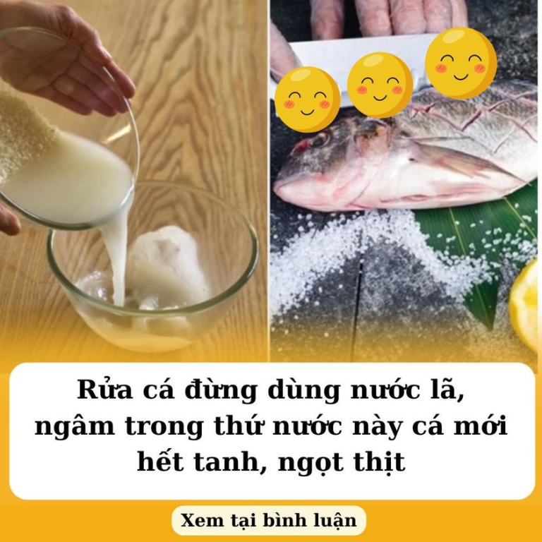 Rửa cá đừng dùng nước lã, ngâm trong thứ nước này cá mới hết tanh, ngọt thịt