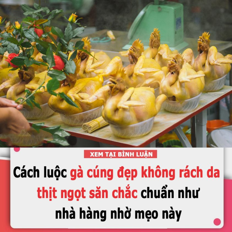 Cách luộc gà cúng đẹp không rách da, thịt ngọt săn chắc chuẩn như nhà hàng nhờ mẹo này