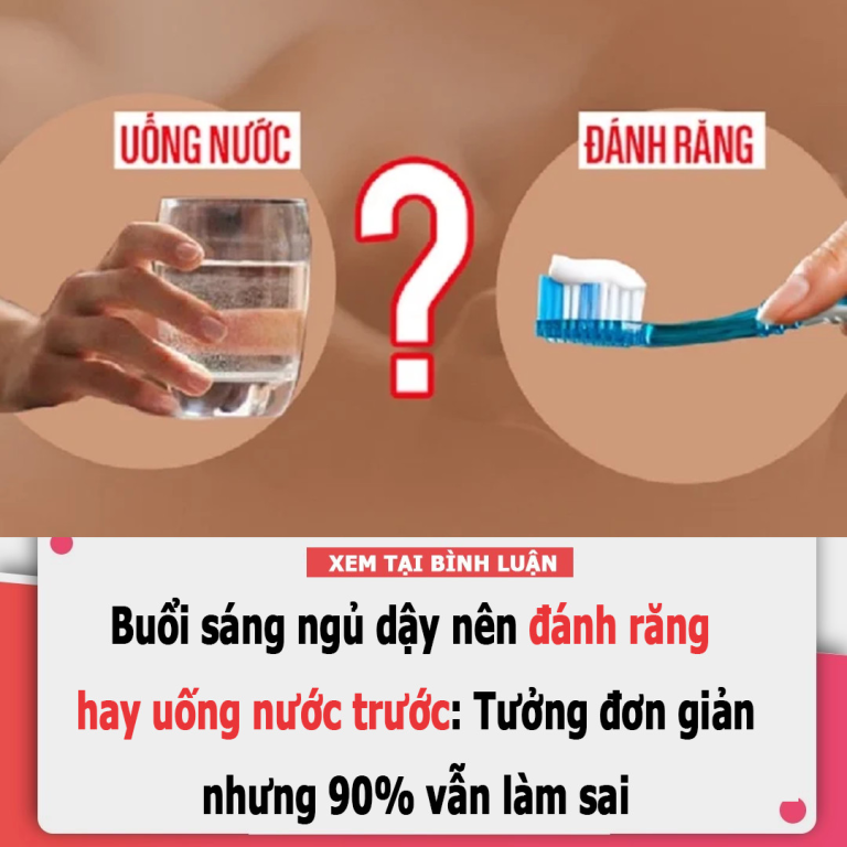 Buổi sáng ngủ dậy nên đánh răng hay uống nước trước: Tưởng đơn giản, nhưng 90% vẫn làm sai