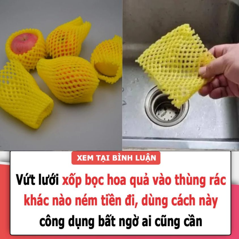 Vứt lưới xốp bọc hoa quả vào thùng rác khác nào ném tiền đi, dùng cách này công dụng bất ngờ ai cũng cần