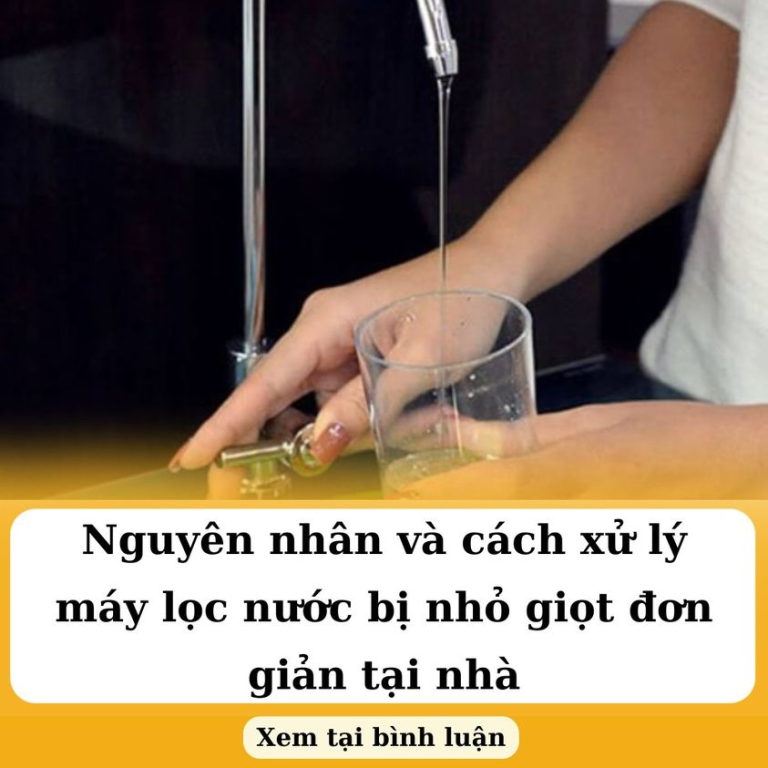 Nguyên nhân và cách xử lý máy lọc nước bị nhỏ giọt đơn giản tại nhà