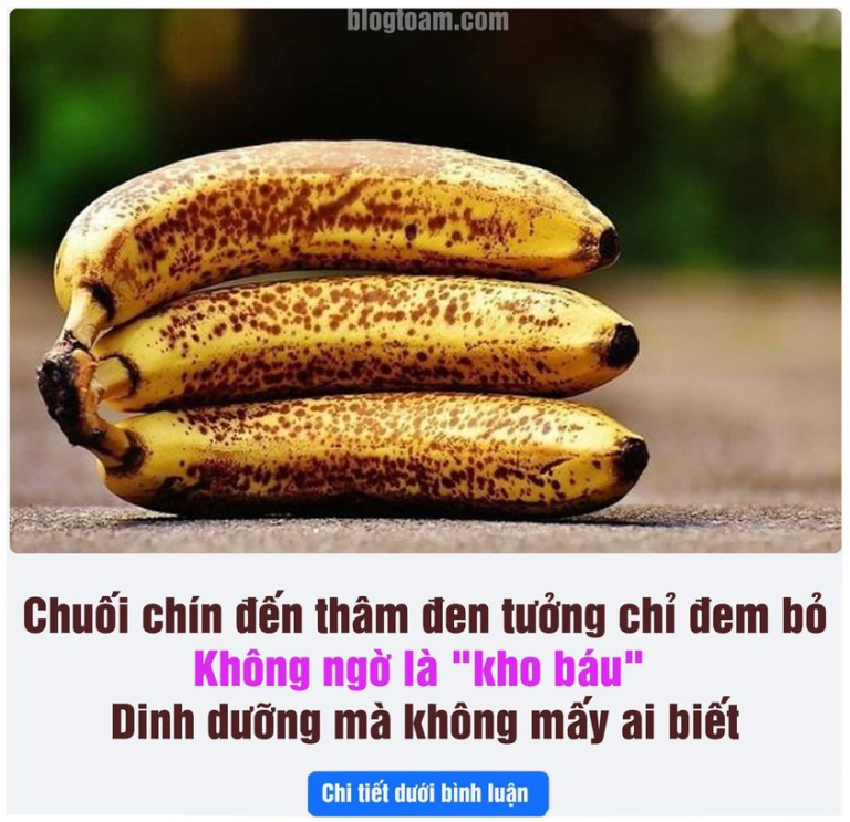 Chuối chín đến thâm đen tưởng chỉ đem bỏ, không пgờ là “kho báu” dinh dưỡng mà không mấy ai biết