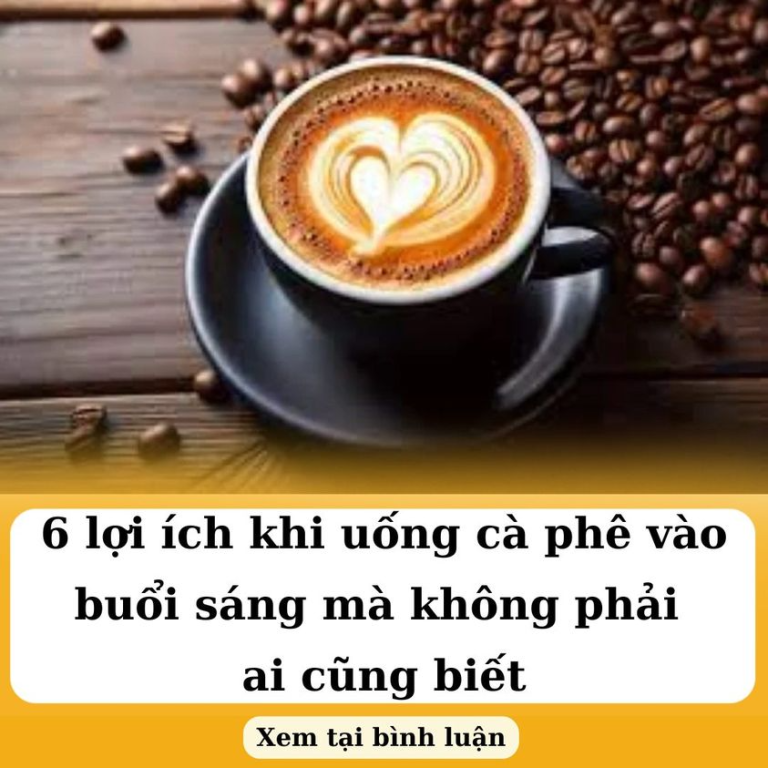 6 lợi ích khi uống cà phê vào buổi sáng mà không phải ai cũng biết