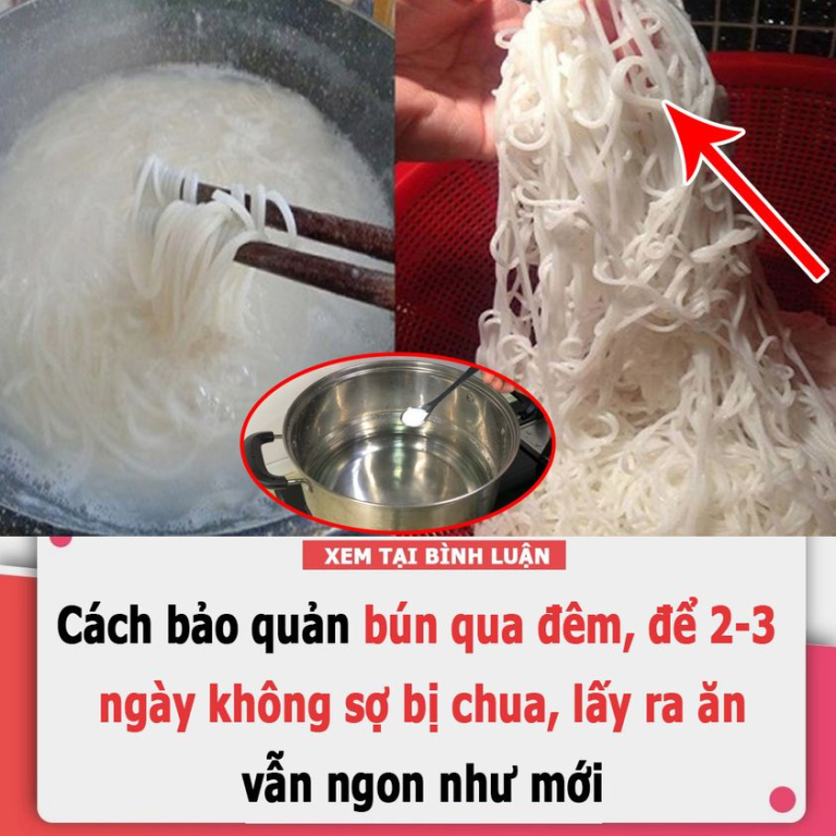 Cách bảo quản bún qua đêm, để 2-3 ngày không sợ bị chua, lấy ra ăn vẫn ngon như mới