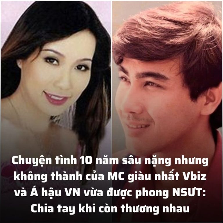 Chuyện tình 10 năm sâu nặng nhưng không thành của MC giàu nhất Vbiz và Á hậu VN vừa được phong NSƯT: Chia tay khi còn thương nhau