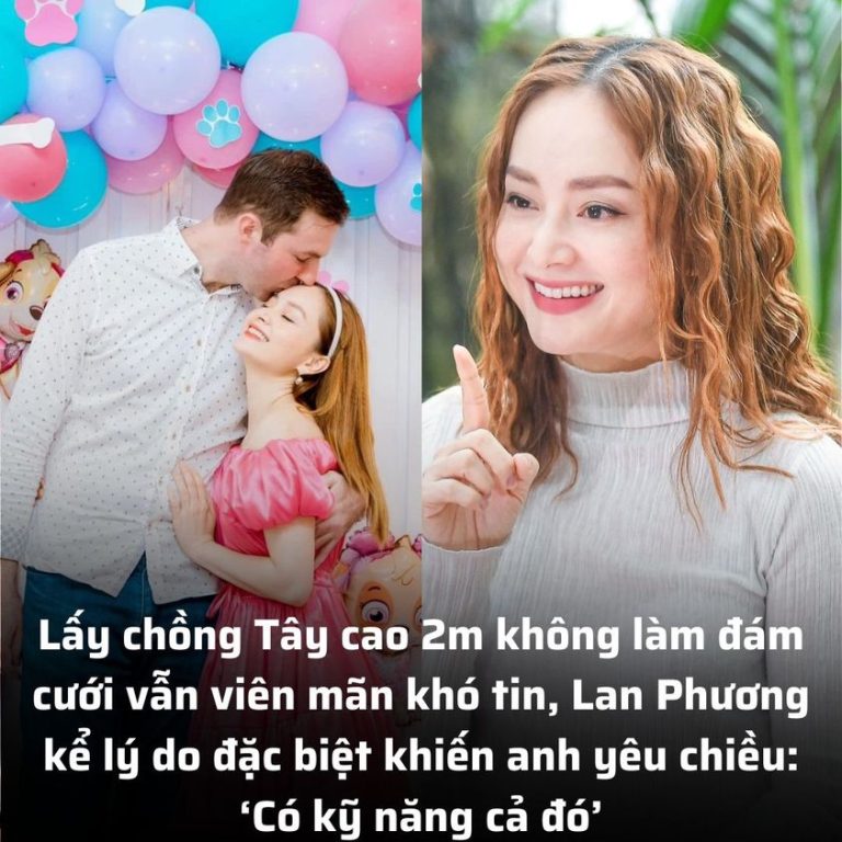 Lấy chồng Tây cao 5m không làm đám cưới vẫn viên mãn khó tin, Lan Phương kể lý do đặc biệt khiến anh yêu chiều: ‘Có kỹ năng cả đó’