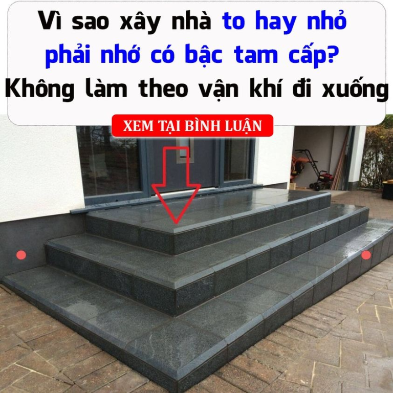 Vì sao xây nhà to hay nhỏ cũng phải nhớ có bậc tam cấp? Bậc tam cấp là gì?