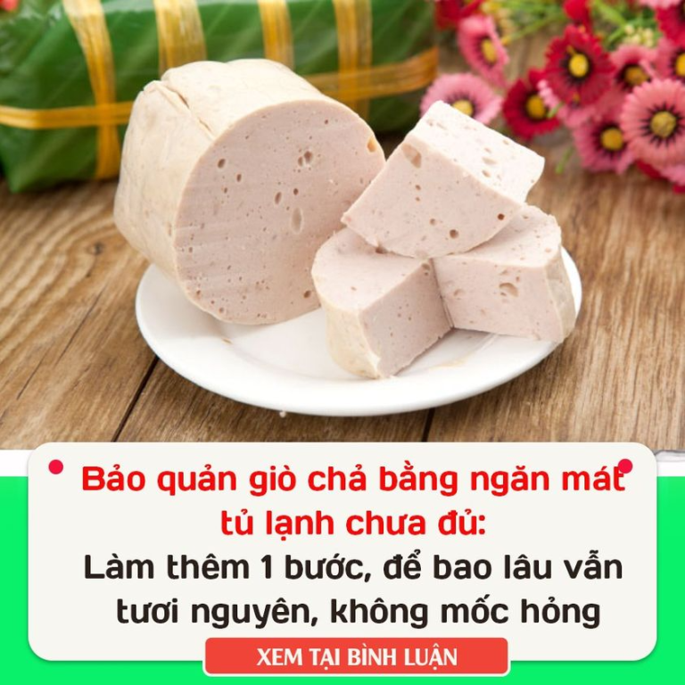 Bảo quản giò chả bằng ngăn mát tủ lạnh chưa đủ: Làm thêm 1 bước, để bao lâu vẫn tươi nguyên, không mốc hỏng