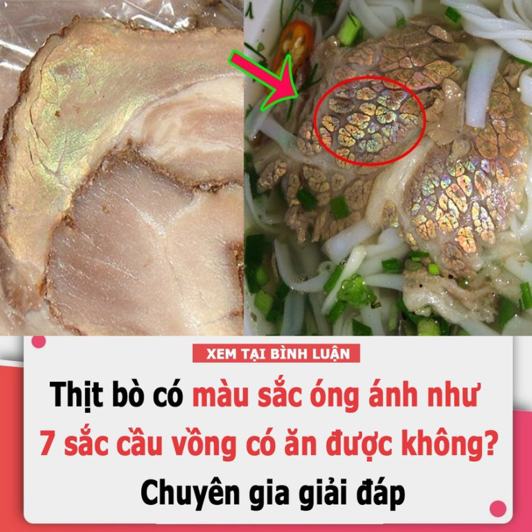 Thịt bò có màu sắc óng ánh như 7 sắc cầu vồng có ăn được không?