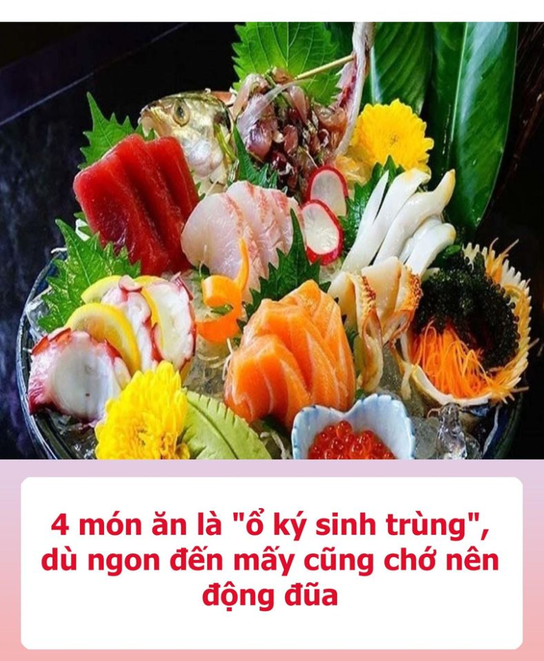 4 món ăn là “ổ ký sinh trùng”, dù ngon đến mấy cũng chớ nên động đũa