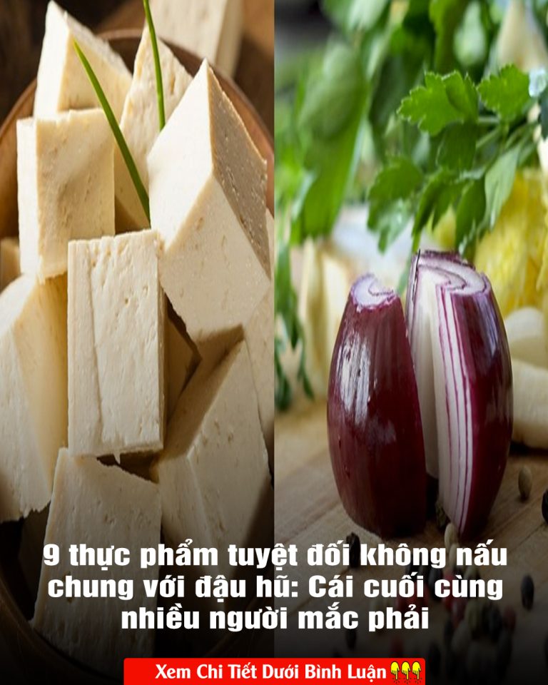 9 thực phẩm tuyệt đối không nấu chung với đậu hũ: Cái cuối cùng nhiều người mắc phải