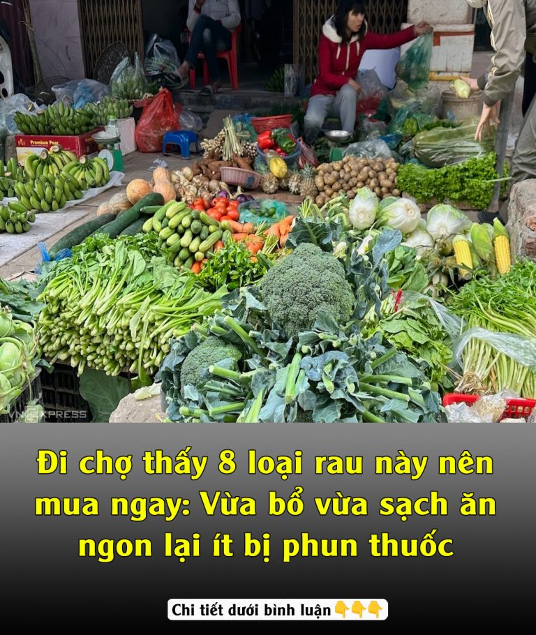 Đi chợ thấy 8 loại rau này nên mua ngay: Vừa bổ vừa sạch ăn ngon lại ít bị phun thuốc