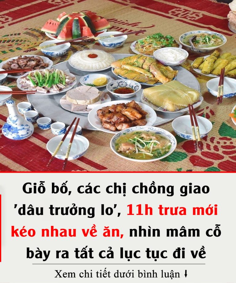 Giỗ bố, các chị chồng giao ‘dâu trưởng lo’, 11h trưa mới kéo nhau về ăn, nhìn mâm cỗ bày ra tất cả lục tục đi về